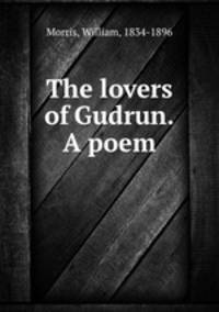 The lovers of Gudrun. A poem