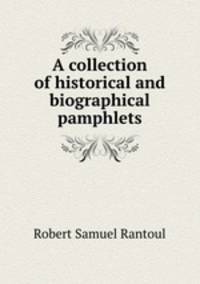A collection of historical and biographical pamphlets