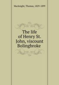 The life of Henry St. John, viscount Bolingbroke