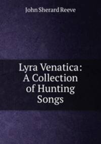 Lyra Venatica: A Collection of Hunting Songs
