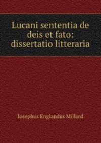 Lucani sententia de deis et fato: dissertatio litteraria