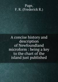 A concise history and description of Newfoundland microform : being a key to the chart of the island just published
