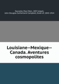 Louisiane--Mexique--Canada. Aventures cosmopolites