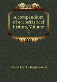 A compendium of ecclesiastical history, Volume 2