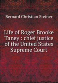 Life of Roger Brooke Taney : chief justice of the United States Supreme Court