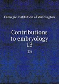 Contributions to embryology. 13