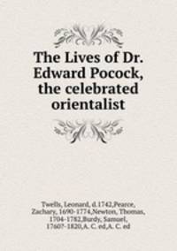 The Lives of Dr. Edward Pocock, the celebrated orientalist
