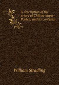 A description of the priory of Chilton-super-Polden, and its contents