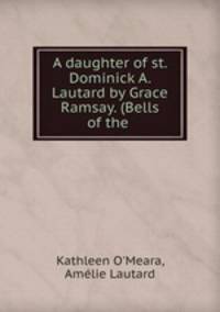 A daughter of st. Dominick A. Lautard by Grace Ramsay. (Bells of the .