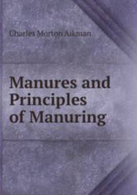 Manures and Principles of Manuring