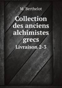 Collection des anciens alchimistes grecs. Livraison 2-3