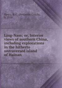 Ling-Nam; or, Interior views of southern China, including explorations in the hitherto untraversed island of Hainan