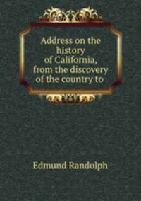 Address on the history of California, from the discovery of the country to .