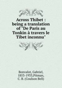 Across Thibet : being a translation of "De Paris au Tonkin travers le Tibet inconnu"