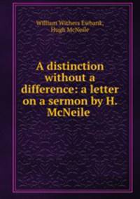 A distinction without a difference: a letter on a sermon by H. McNeile .