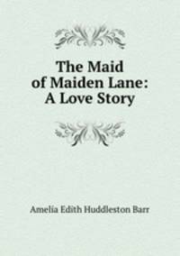 The Maid of Maiden Lane: A Love Story