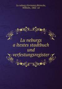 Lu?neburgs a?ltestes stadtbuch und verfestungsregister