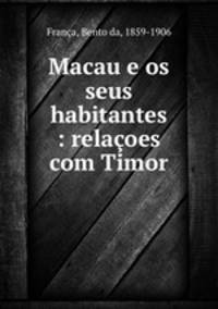 Macau e os seus habitantes : relacoes com Timor
