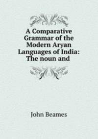 A Comparative Grammar of the Modern Aryan Languages of India: The noun and .