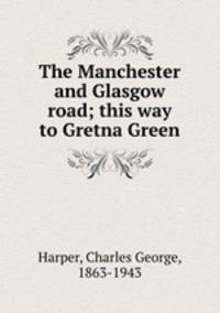 The Manchester and Glasgow road; this way to Gretna Green