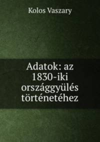Adatok: az 1830-iki orszaggyules tortenetehez