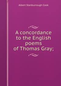 A concordance to the English poems of Thomas Gray;