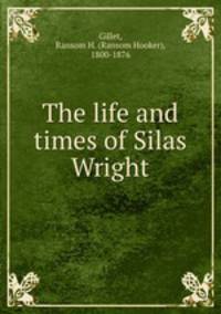 The life and times of Silas Wright