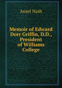 Memoir of Edward Dorr Griffin, D.D., President of Williams College