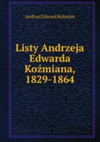 Listy Andrzeja Edwarda Kozmiana, 1829-1864