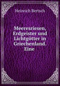 Meeresriesen, Erdgeister und Lichtgotter in Griechenland. Eine .