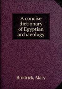 A concise dictionary of Egyptian archaeology