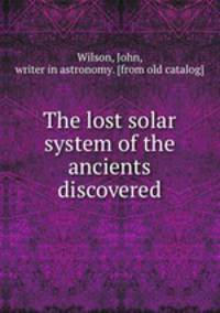 The lost solar system of the ancients discovered