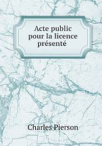 Acte public pour la licence presente .