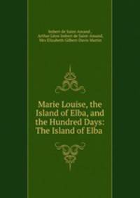 Marie Louise, the Island of Elba, and the Hundred Days: The Island of Elba .