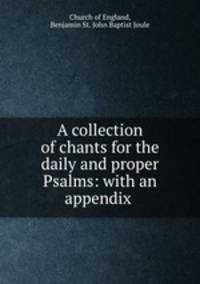A collection of chants for the daily and proper Psalms: with an appendix .