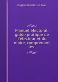 Manuel electoral: guide pratique de l