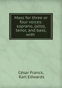 Mass for three or four voices: soprano, (alto), tenor, and bass, with .