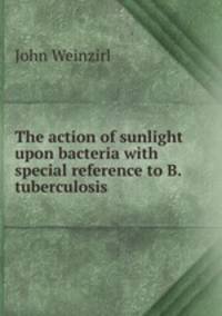 The action of sunlight upon bacteria with special reference to B. tuberculosis