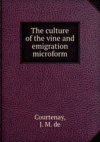 The culture of the vine and emigration microform