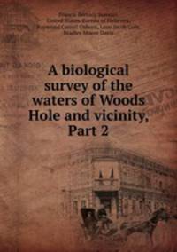 A biological survey of the waters of Woods Hole and vicinity, Part 2