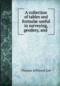 A collection of tables and formul? useful in surveying, geodesy, and .