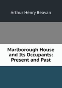 Marlborough House and Its Occupants: Present and Past
