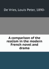 A comparison of the realism in the modern French novel and drama