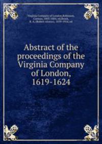 Abstract of the proceedings of the Virginia Company of London, 1619-1624