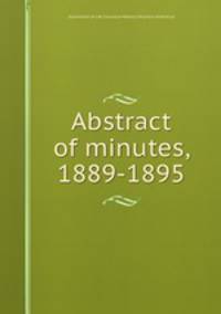 Abstract of minutes, 1889-1895