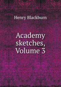 Academy sketches, Volume 3