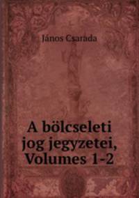 A bolcseleti jog jegyzetei, Volumes 1-2