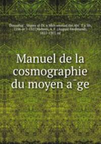 Manuel de la cosmographie du moyen a?ge