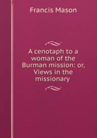 A cenotaph to a woman of the Burman mission: or, Views in the missionary .