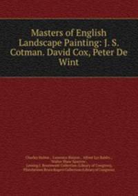 Masters of English Landscape Painting: J. S. Cotman. David Cox, Peter De Wint